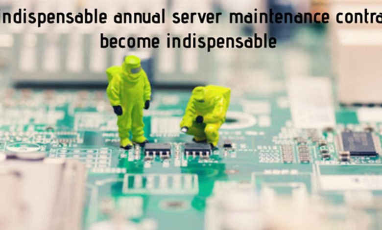 An Indispensable Annual Server Maintenance Contracts Become Indispensable