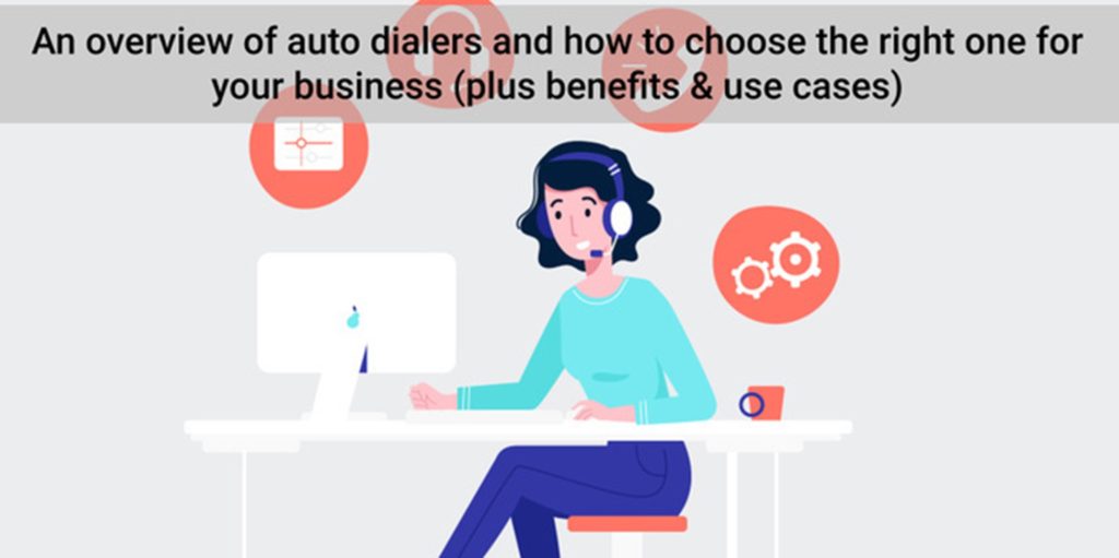 An Overview Of Auto Dialers And How To Choose The Right One For Your Business