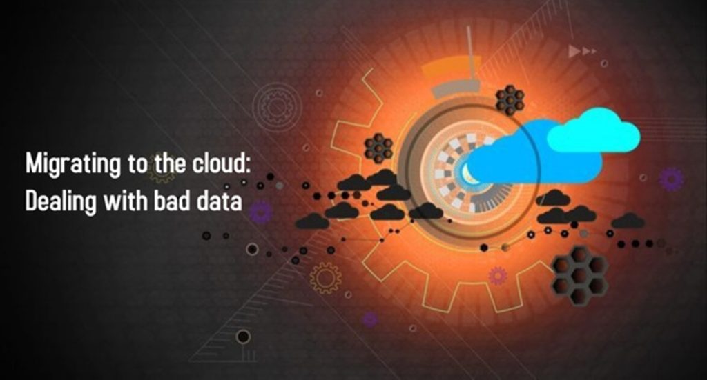 Migrating To The Cloud Dealing With Bad Data