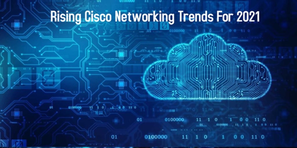 Rising Cisco Networking Trends For 2021
